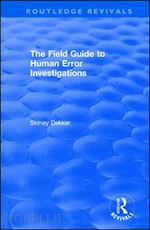 dekker sidney - the field guide to human error investigations