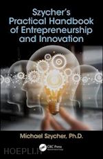 szycher michael - szycher’s practical handbook of entrepreneurship and innovation