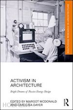 mcdonald margot (curatore); dayer carolina (curatore) - activism in architecture