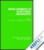 johnston ron (curatore); shelley fred m. (curatore); taylor peter j. (curatore) - developments in electoral geography