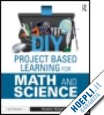 wolpert-gawron heather - diy project based learning for math and science