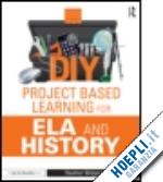 wolpert-gawron heather - diy project based learning for ela and history