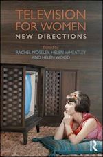 moseley rachel (curatore); wheatley helen (curatore); wood helen (curatore) - television for women