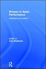madhavan arya (curatore) - women in asian performance