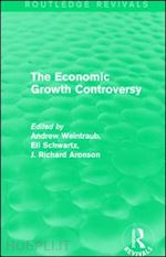 weintraub andrew (curatore); schwartz eli (curatore); aronson j. richard (curatore) - the economic growth controversy
