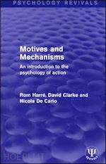 harré rom; clarke david; de carlo nicola - motives and mechanisms