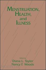 taylor diana l. (curatore); woods nancy f. (curatore) - menstruation, health and illness