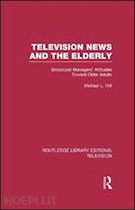 hilt michael l. - television news and the elderly