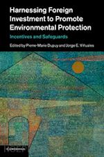 dupuy pierre-marie (curatore); viñuales jorge e. (curatore) - harnessing foreign investment to promote environmental protection