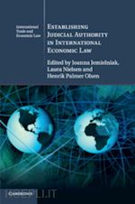 jemielniak joanna (curatore); nielsen laura (curatore); olsen henrik palmer (curatore) - establishing judicial authority in international economic law