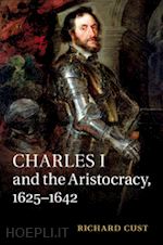 cust richard - charles i and the aristocracy, 1625–1642