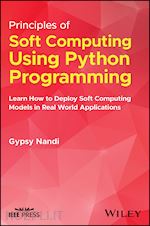 Principles of Soft Computing Using Python Programm ing: Learn How to Deploy Soft Computing Models in Real World Applications