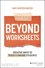 minter mayer a - beyond worksheets – creative ways to teach and engage students