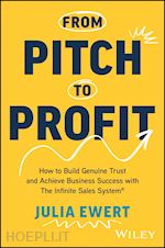 ewert j - from pitch to profit – how to build genuine trust and achieve business success with the infinite sales system®