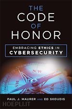 maurer pj - the code of honor – embracing ethics in cybersecurity