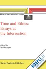 dyke h. l. (curatore) - time and ethics