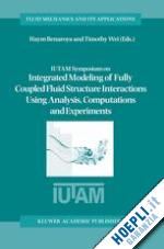 benaroya haym (curatore); wei timothy (curatore) - iutam symposium on integrated modeling of fully coupled fluid structure interactions using analysis, computations and experiments