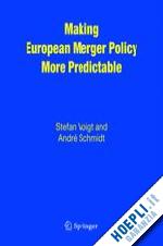 voigt stefan; schmidt andré - making european merger policy more predictable