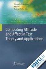 shanahan james g. (curatore); qu yan (curatore); wiebe janyce (curatore) - computing attitude and affect in text: theory and applications