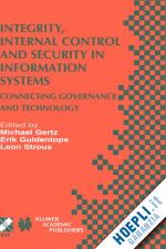 gertz michael (curatore); guldentops erik (curatore); strous leon a.m. (curatore) - integrity, internal control and security in information systems