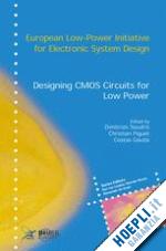 soudris dimitrios (curatore); piguet christian (curatore); goutis costas (curatore) - designing cmos circuits for low power