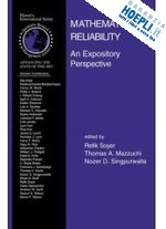 soyer r. (curatore); mazzuchi t.a. (curatore); singpurwalla n.d. (curatore) - mathematical reliability: an expository perspective