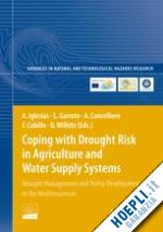 iglesias ana (curatore); garrote luis (curatore); cancelliere antonio (curatore); cubillo francisco (curatore); wilhite donald a. (curatore) - coping with drought risk in agriculture and water supply systems