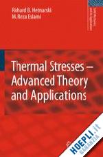 hetnarski richard b.; eslami m. reza - thermal stresses -- advanced theory and applications