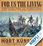 kunstler mort; robertson james i. - for us the living. the civil war in paintings and eyewitness accounts