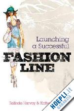 harvey r. - launching a successful fashion line: a trendsetters guide