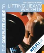 platt geoffrey k. - the complete guide to lifting heavy weights