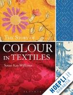 kay-williams susan - the story of colour in textiles