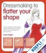 knight lorna - dressmaking to flatter your shape