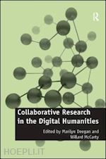 mccarty willard (curatore); deegan marilyn (curatore) - collaborative research in the digital humanities