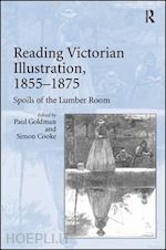 goldman paul; cooke simon (curatore) - reading victorian illustration, 1855-1875