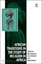 chitando ezra; adogame afe (curatore) - african traditions in the study of religion in africa
