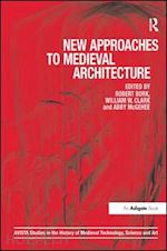 bork robert (curatore); clark william w. (curatore); mcgehee abby (curatore) - new approaches to medieval architecture