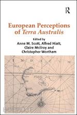 hiatt alfred; wortham christopher; scott anne m. (curatore) - european perceptions of terra australis