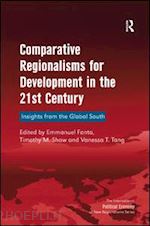 shaw timothy m.; fanta emmanuel (curatore) - comparative regionalisms for development in the 21st century