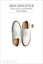 david coggins - men and style. essays, interviews and considerations