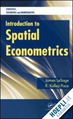 lesage james; pace robert kelley - introduction to spatial econometrics