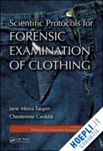 taupin jane moira; cwiklik chesterene - scientific protocols for forensic examination of clothing