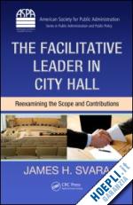 svara james h. (curatore) - the facilitative leader in city hall