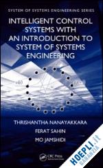 nanayakkara thrishantha; sahin ferat; jamshidi mo - intelligent control systems with an introduction to system of systems engineering