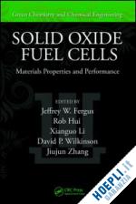 fergus jeffrey (curatore); hui rob (curatore); li xianguo (curatore); wilkinson david p. (curatore); zhang jiujun (curatore) - solid oxide fuel cells