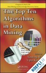 wu xindong (curatore); kumar vipin (curatore) - the top ten algorithms in data mining