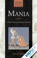 healy david - mania – a short history of bipolar disorder