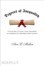 mullen ann - degrees of inequality – culture, class and gender in american higher education