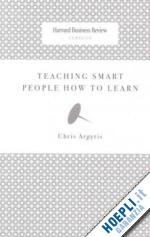 argyris chris - teaching smart people how to learn