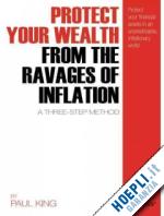 paul king - protect your wealth from the ravages of inflation